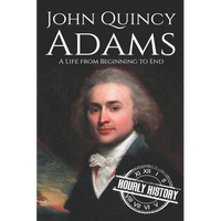 John Quincy Adams: A Life from Beginning to End - Paperback