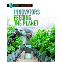 Innovators Feeding the Planet - Library Binding