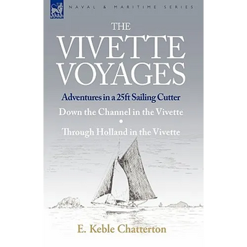 The Vivette Voyages: Adventures in a 25ft Sailing Cutter-Down the Channel in the Vivette & Through Holland in the Vivette - Paperback