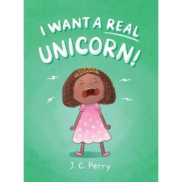 I Want a REAL Unicorn! - Hardcover