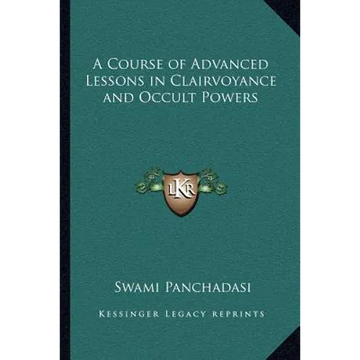 A Course of Advanced Lessons in Clairvoyance and Occult Powers - Paperback