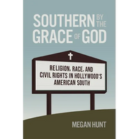 Southern by the Grace of God: Religion, Race, and Civil Rights in Hollywood's American South - Paperback