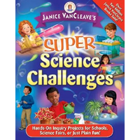 Janice Vancleave's Super Science Challenges: Hands-On Inquiry Projects for Schools, Science Fairs, or Just Plain Fun! - Paperback