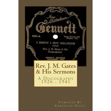 Rev. J. M. Gates & His Sermons A Discography 1926 - 1941: Christian Scott - Paperback