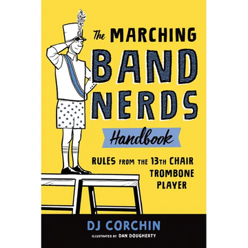 The Marching Band Nerds Handbook: Rules from the 13th Chair Trombone Player - Paperback