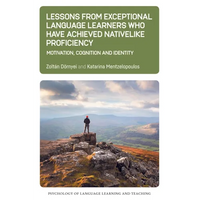 Lessons from Exceptional Language Learners Who Have Achieved Nativelike Proficiency: Motivation, Cognition and Identity - Paperback