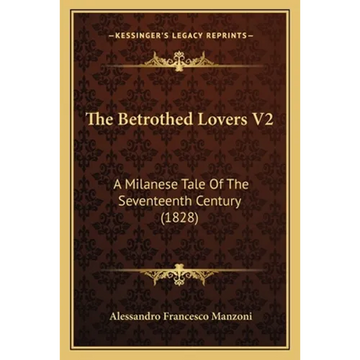 The Betrothed Lovers V2: A Milanese Tale Of The Seventeenth Century (1828) - Paperback