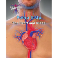 Pump It Up: The Heart and Blood - Library Binding