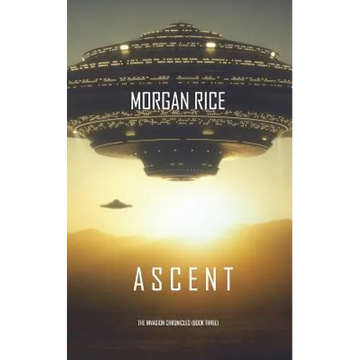 Ascent (The Invasion Chronicles-Book Three): A Science Fiction Thriller - Paperback