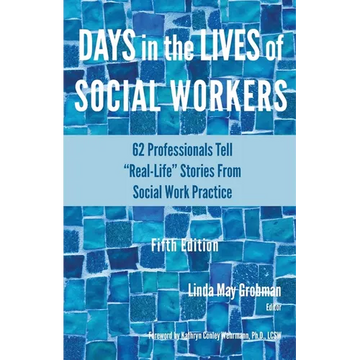 Days in the Lives of Social Workers: 62 Professionals Tell "Real-Life" Stories From Social Work Practice - Paperback