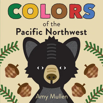 Colors of the Pacific Northwest: Explore the Colors of Nature. Kids Will Love Discovering the Amazing Natural Colors in the Pacific Northwest, from th - Board Book
