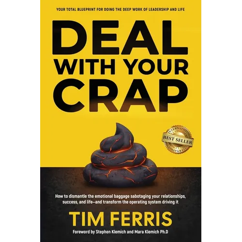 Deal With Your Crap: How to dismantle the emotional baggage sabotaging your relationships, success, and life-and transform the operating system drivin