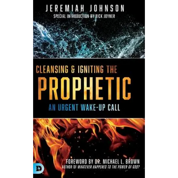 Cleansing and Igniting the Prophetic - Hardcover