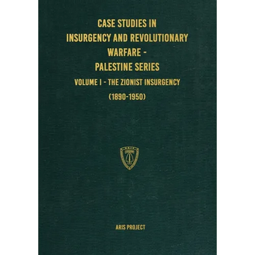 Case Studies in Insurgency and Revolutionary Warfare - Palestine Series: Volume I - The Zionist Insurgency (1890-1950) - Paperback