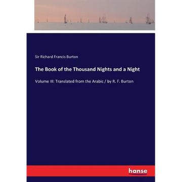 The Book of the Thousand Nights and a Night: Volume III: Translated from the Arabic / by R. F. Burton - Paperback