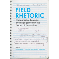 Field Rhetoric: Ethnography, Ecology, and Engagement in the Places of Persuasion - Paperback