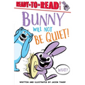 Bunny Will Not Be Quiet!: Ready-To-Read Level 1