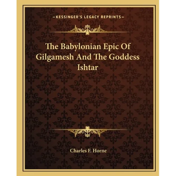 The Babylonian Epic Of Gilgamesh And The Goddess Ishtar - Paperback