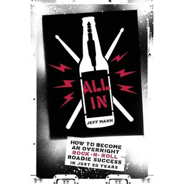 All In: How To Become An Overnight Rock 'n' Roll Roadie Success In Just 20 Years - Paperback