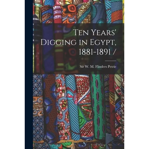 Ten Years' Digging in Egypt, 1881-1891 /