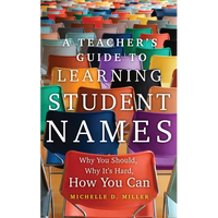 A Teacher's Guide to Learning Student Names: Why You Should, Why It's Hard, How You Can Volume 2 - Paperback