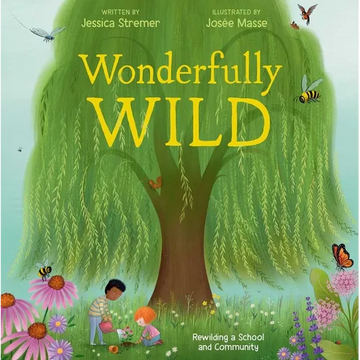 Wonderfully Wild: Rewilding a School and Community - Hardcover