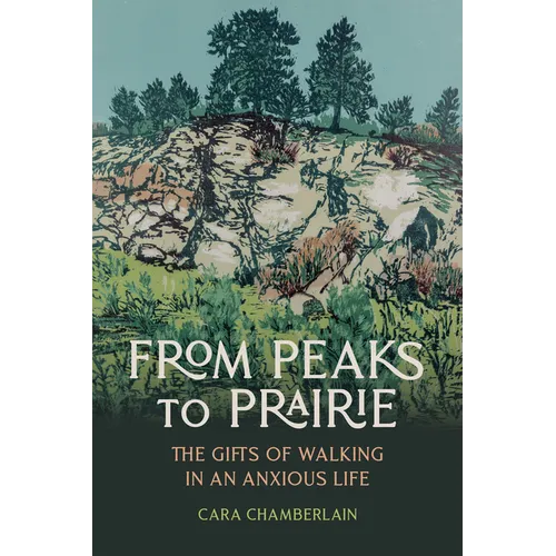 From Peaks to Prairie: The Gifts of Walking in an Anxious Life