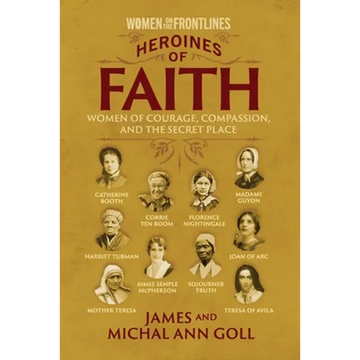 Heroines of Faith (Women on the Frontlines): Women of Courage, Compassion, and the Secret Place - Paperback