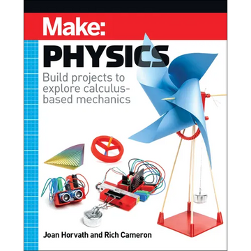 Make: Physics: Build Projects to Explore Calculus-Based Mechanics - Paperback