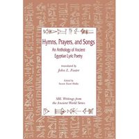 Hymns, Prayers, and Songs: An Anthology of Ancient Egyptian Lyric Poetry - Paperback