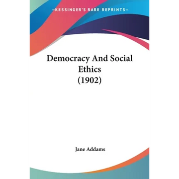 Democracy And Social Ethics (1902) - Paperback