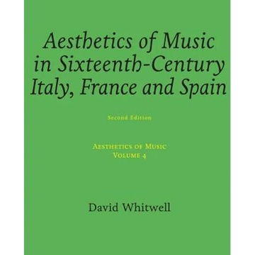 Aesthetics of Music: Aesthetics of Music in Sixteenth-Century Italy, France and Spain - Paperback