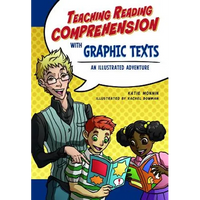 Teaching Reading Comprehension with Graphic Texts: An Illustrated Adventure - Paperback