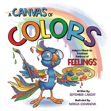 A Canvas Of Colors: Indigo's Mixed-Up Emotional Rainbow Of FEELINGS - Paperback