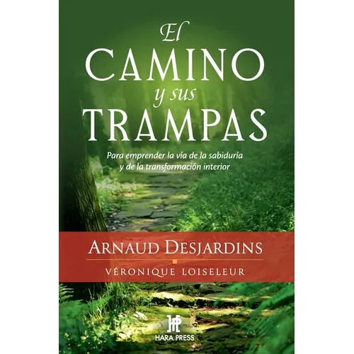 El camino y sus trampas: Para emprender la vía de la sabiduría y de la transformación interior