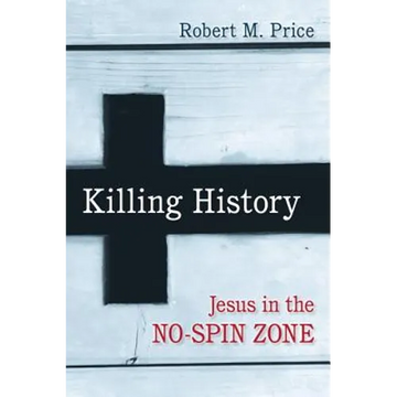 Killing History: Jesus in the No-Spin Zone - Paperback