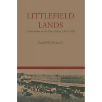 Littlefield Lands: Colonization on the Texas Plains, 1912-1920 - Paperback