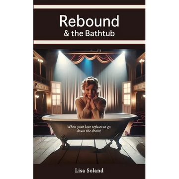 Rebound & the Bathtub: When your love refuses to go down the drain! - Paperback