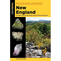 Rockhounding New England: A Guide to 100 of the Region's Best Rockhounding Sites - Paperback