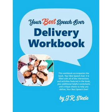 Your Best Speech Ever: Delivery Workbook: The ultimate public speaking "How To Workbook" featuring a proven design and delivery system. - Paperback