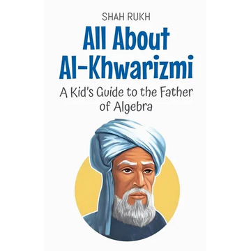 All About Al-Khwarizmi: A Kid's Guide to the Father of Algebra - Paperback