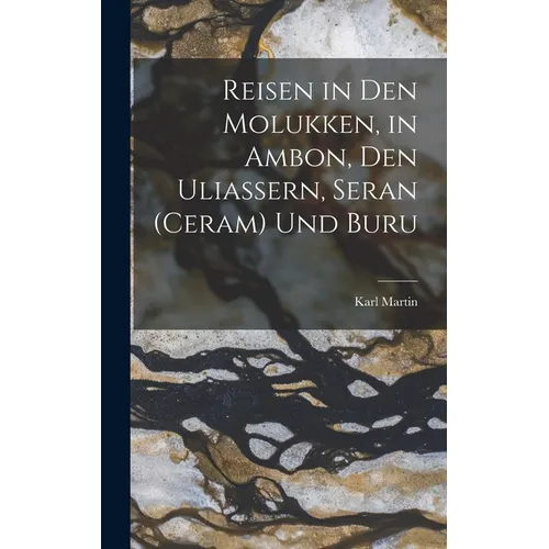 Reisen in Den Molukken, in Ambon, Den Uliassern, Seran (Ceram) Und Buru