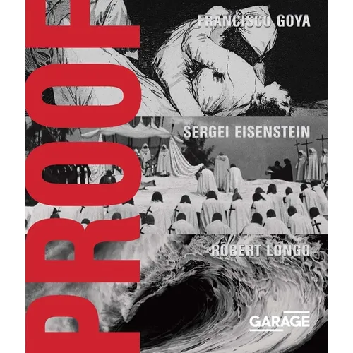 Proof: Francisco Goya, Sergei Eisenstein, Robert Longo