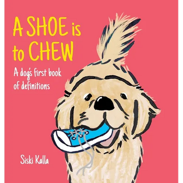 A Shoe is to Chew: A dog's first book of definitions - Hardcover