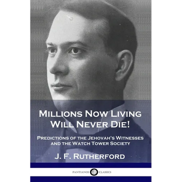 Millions Now Living Will Never Die!: Predictions of the Jehovah's Witnesses and the Watch Tower Society - Paperback