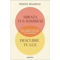 Abraza Tus Sombras, Descubre Tu Luz: Siente El Poder Transformador de Las Herida S Y Vive En Paz Con Tu Yo Auténtico / Embrace Your Shadows, Discover - Paperback