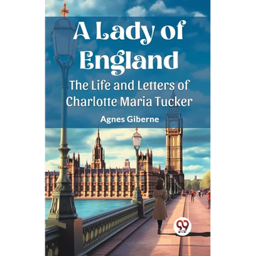 A Lady of England The Life and Letters of Charlotte Maria Tucker - Paperback