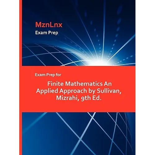 Exam Prep for Finite Mathematics An Applied Approach by Sullivan, Mizrahi, 9th Ed.