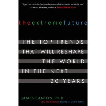 The Extreme Future: The Top Trends That Will Reshape the World in the Next 20 Years - Paperback