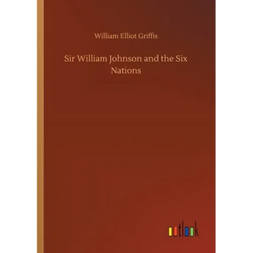 Sir William Johnson and the Six Nations - Paperback